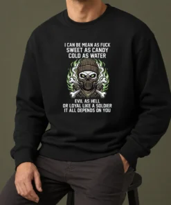 Premium I Can Be Mean As Fck Sweet As Candy Cold As Water Evil As Hell Or Loyal Like A Soldier It Sweater