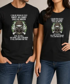 Premium I Can Be Mean As Fck Sweet As Candy Cold As Water Evil As Hell Or Loyal Like A Soldier It graphic t shirt in black