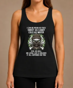 Premium I Can Be Mean As Fck Sweet As Candy Cold As Water Evil As Hell Or Loyal Like A Soldier It Tank Top