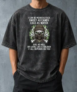 Premium I Can Be Mean As Fck Sweet As Candy Cold As Water Evil As Hell Or Loyal Like A Soldier It Washed T-Shirt