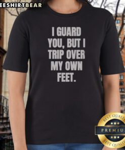 Premium I Guard You But I Trip Over My Own Feet Ladies Shirt