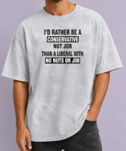 Premium ID Rather Be A Conservative Nut Job Than A Liberal With No Nuts And No Job Washed T-Shirt