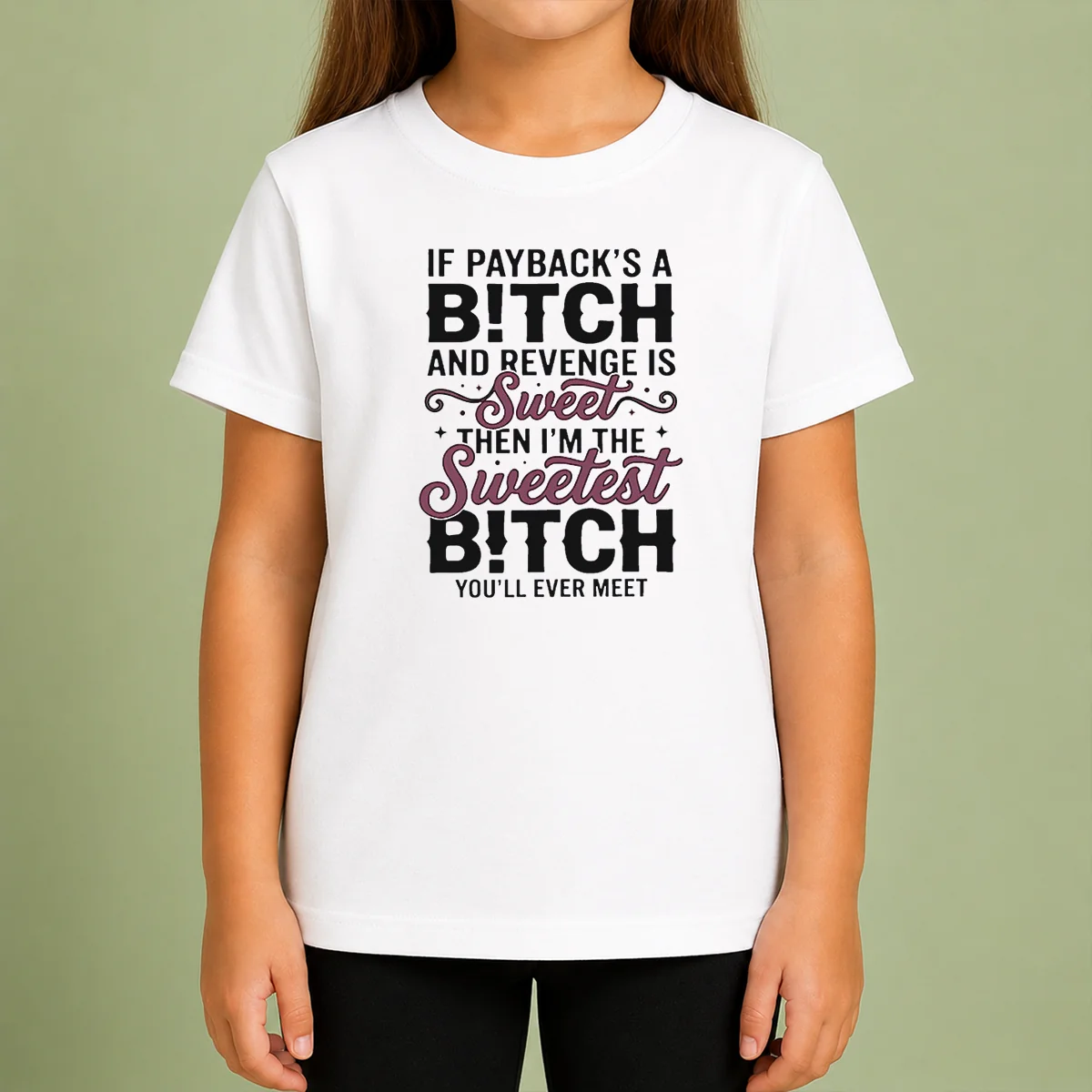 Premium If Payback'S A Bitch And Revenge Is Sweet Then I'M The Sweetest Bitch You'Ll Ever Meet Kids T-Shirt