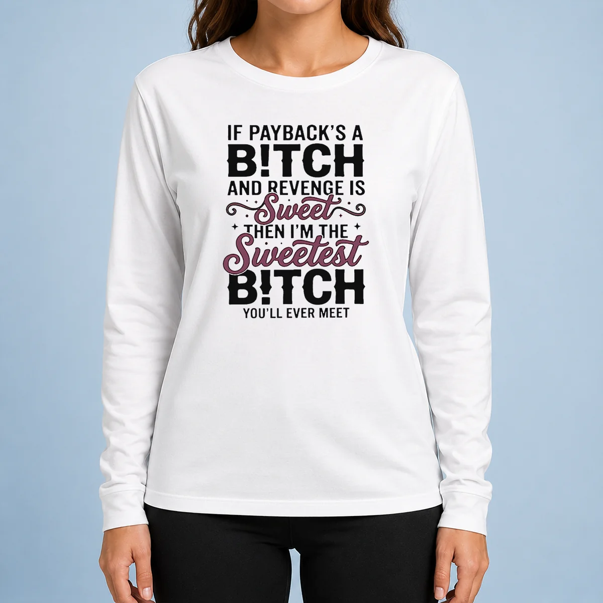 Premium If Payback'S A Bitch And Revenge Is Sweet Then I'M The Sweetest Bitch You'Ll Ever Meet long sleeve shirt in black with bold white text