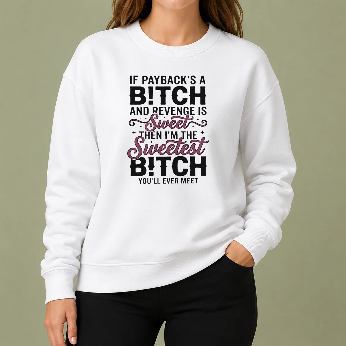 Premium If Payback'S A Bitch And Revenge Is Sweet Then I'M The Sweetest Bitch You'Ll Ever Meet sweater in dark color, front view showing bold text design
