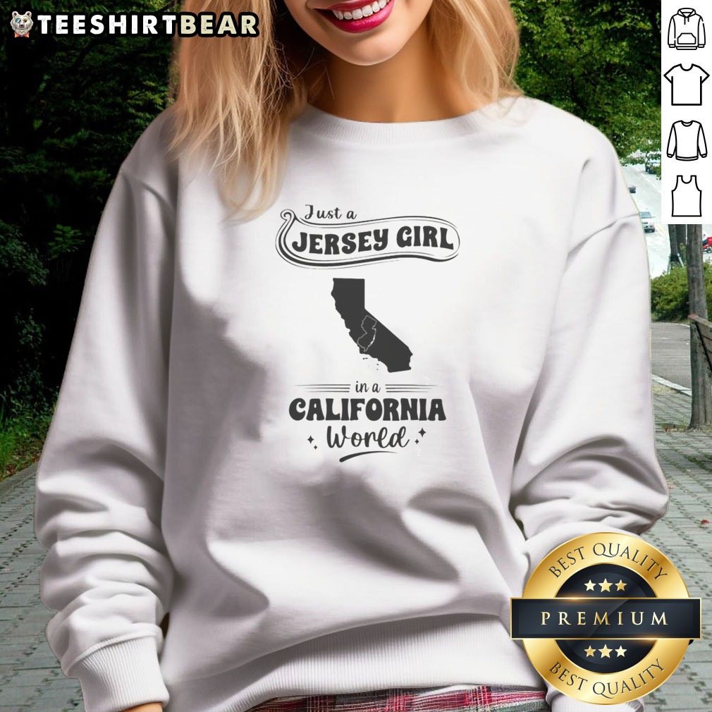 Premium Just A Jersey Girl In A California World Map Shape Shirt on Sweatshirt Premium Just A Jersey Girl In A California World Map Shape Shirt shown as a sweatshirt preview