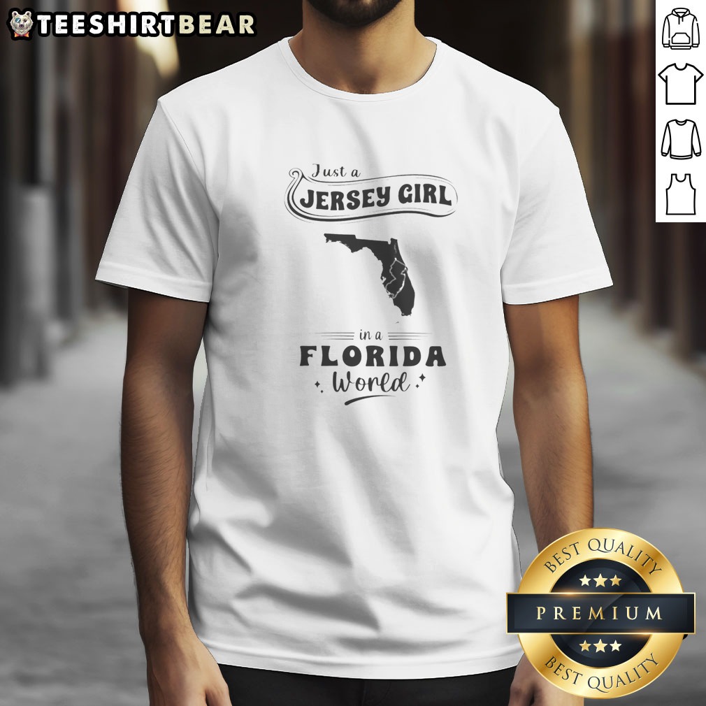 Premium Just A Jersey Girl In A Florida World Map Shirt on Classic Shirt Premium Just A Jersey Girl In A Florida World Map Shirt shown as a classic shirt preview