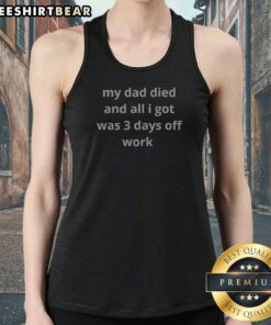 Premium My Dad Died And All I Got Was 3 Days Off Work Tank Top