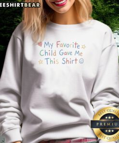 Premium My Favorite Child Gave Me This Shirt Funny Parent Birthday Holiday Sweatshirt in a cozy setting.