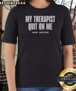 Premium My Therapist Quit On Me Shrinkage Ladies Shirt in a vibrant color showcasing a fun and relatable quote.
