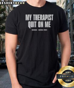Premium My Therapist Quit On Me Shrinkage Shirt featuring a humorous graphic design on a comfortable tee.