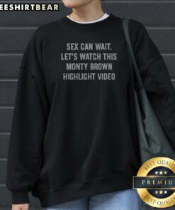 Premium Sex Can Wait Let'S Watch This Monty Brown Highlight Video Humor Sweatshirt in cozy fabric with bold text design