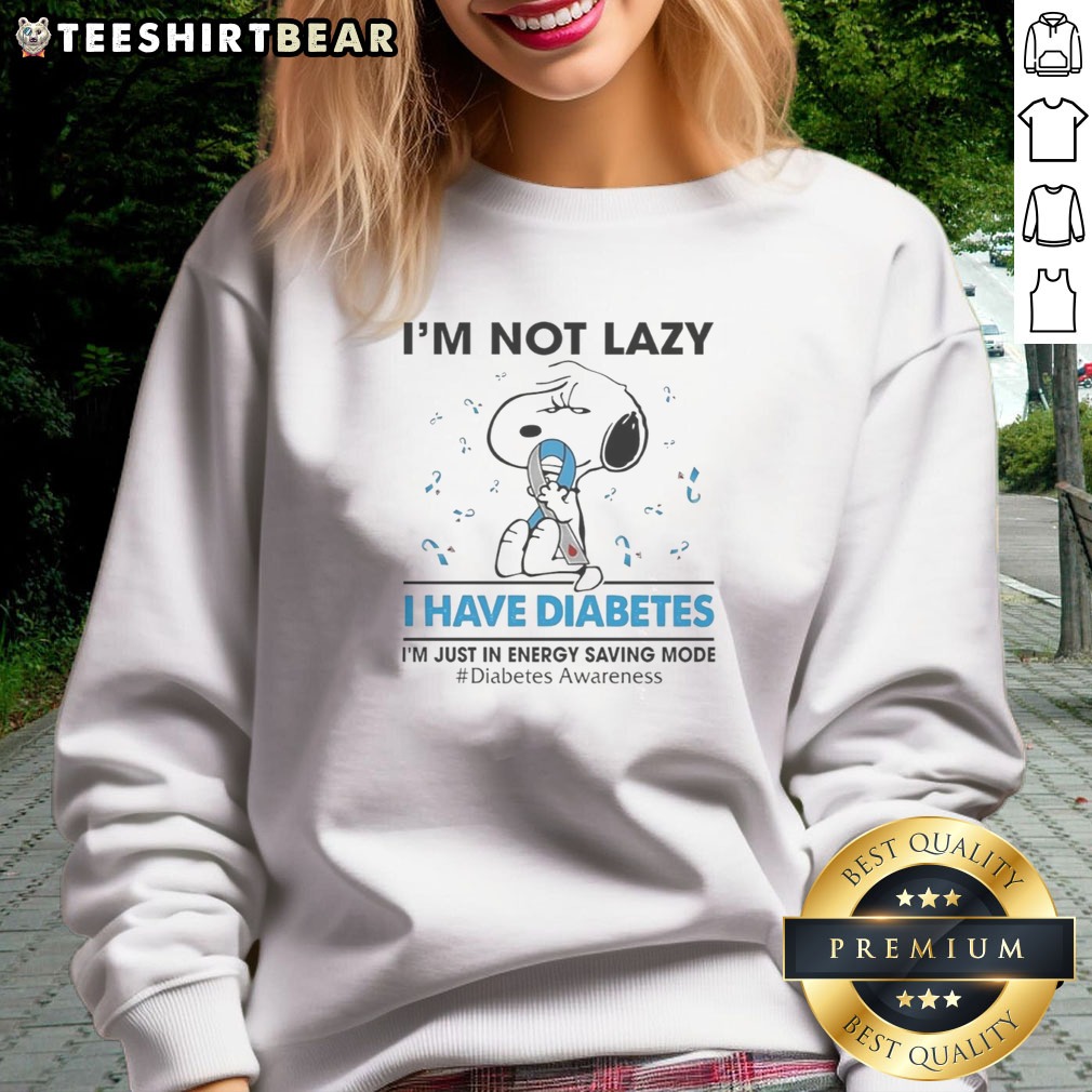 Premium Snoopy Peanuts I'M Not Lazy I Have Diabetes I'M Just In Energy Saving Mode Diabetes Shirt on Sweatshirt Premium Snoopy Peanuts I'M Not Lazy I Have Diabetes I'M Just In Energy Saving Mode Diabetes Shirt shown as a sweatshirt preview