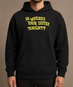 Premium So Where'S Your Sister Tonight Hoodie