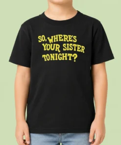 Premium So Where'S Your Sister Tonight Kids T-Shirt