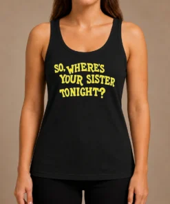Premium So Where'S Your Sister Tonight Tank Top
