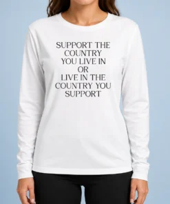 Premium Support The Country You Live In Or Live In The Country You Support Text Long Sleeve Shirt