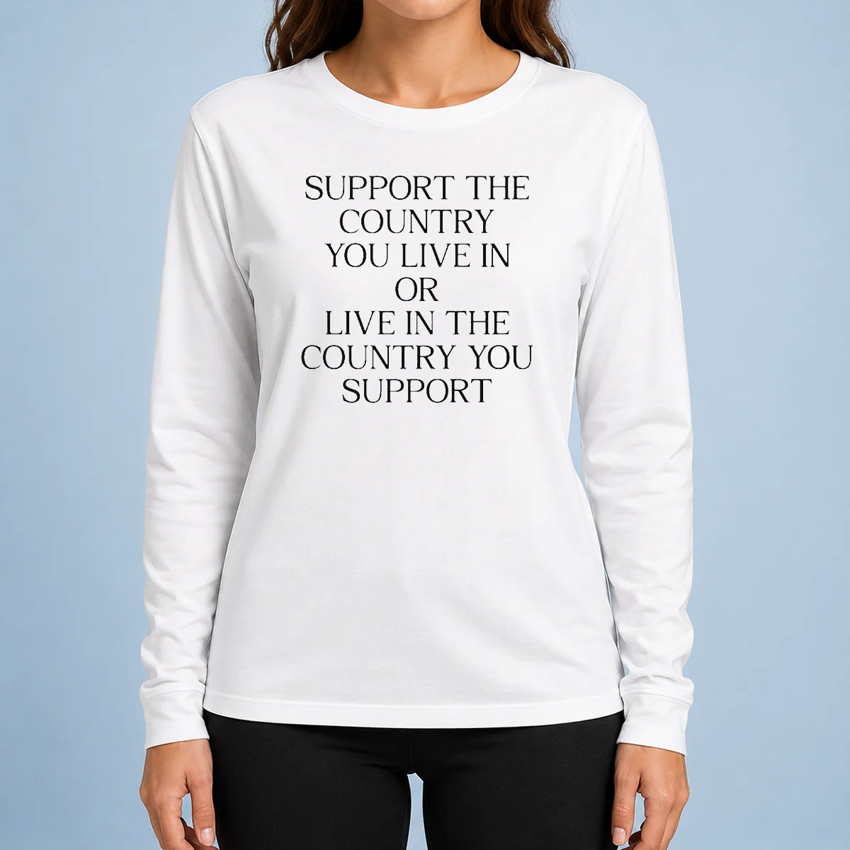 Premium Support The Country You Live In Or Live In The Country You Support Text Long Sleeve Shirt