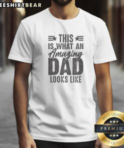 Premium This Is What An Amazing Dad Looks Like Shirt displayed on a neutral background, perfect for gifting.
