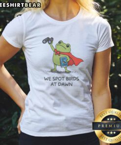 Premium We Spot Birds At Dawn Ladies Shirt featuring a vibrant birdwatching design