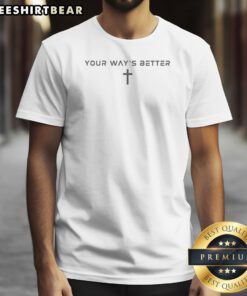 Premium Your Ways Better Christian Cross Religious Faith Worship