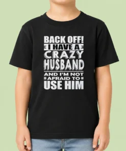Pretty Back Off I Have A Crazy And Im Not Afraid To Use Him Text Kids T-Shirt