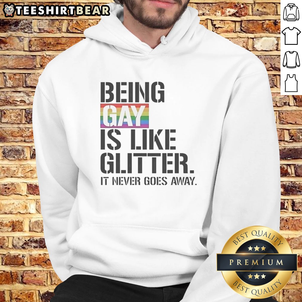 Pretty Being Gay Is Like Glitter It Never Goes Away Shirt on Hoodie Pretty Being Gay Is Like Glitter It Never Goes Away Shirt shown as a hoodie preview