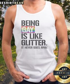Pretty Being Gay Is Like Glitter It Never Goes Away Tank top displayed on a neutral background