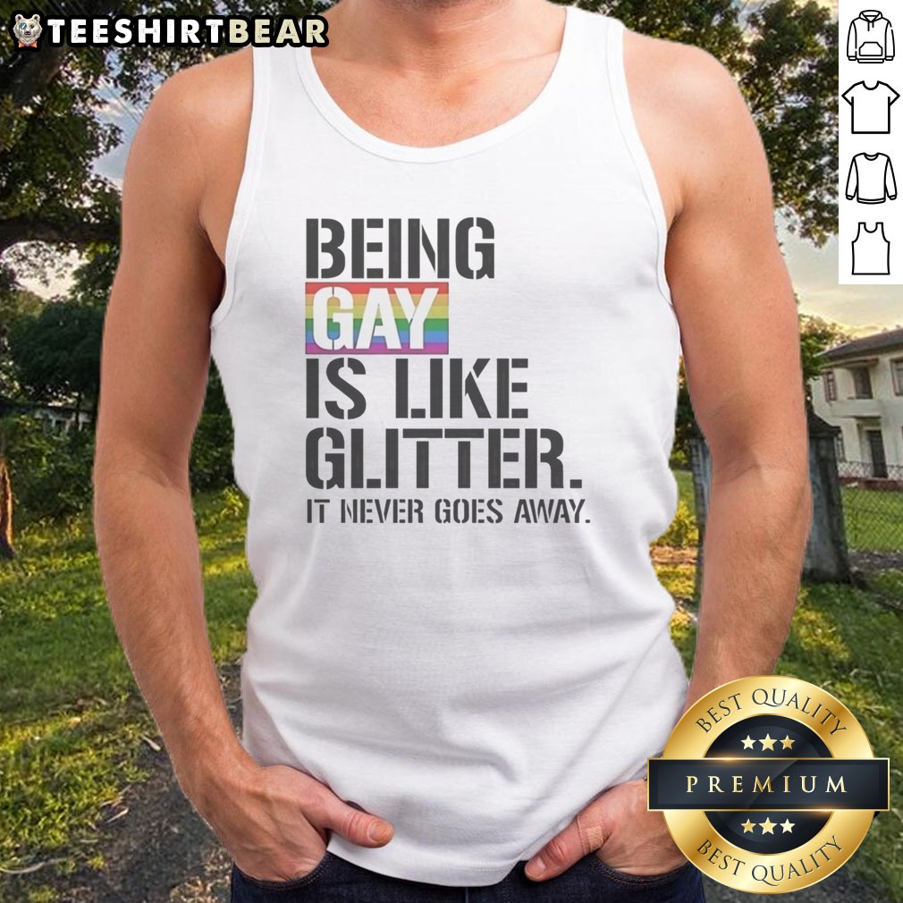 Pretty Being Gay Is Like Glitter It Never Goes Away Shirt on Tank Top Pretty Being Gay Is Like Glitter It Never Goes Away Shirt shown as a tank top preview