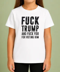 Pretty Donald Trump Fuck Trump And Fuck You For Voting Him Kids T-Shirt