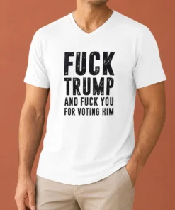 Pretty Donald Trump Fuck Trump And Fuck You For Voting Him V Neck Shirt in black, soft fabric with bold white text graphic