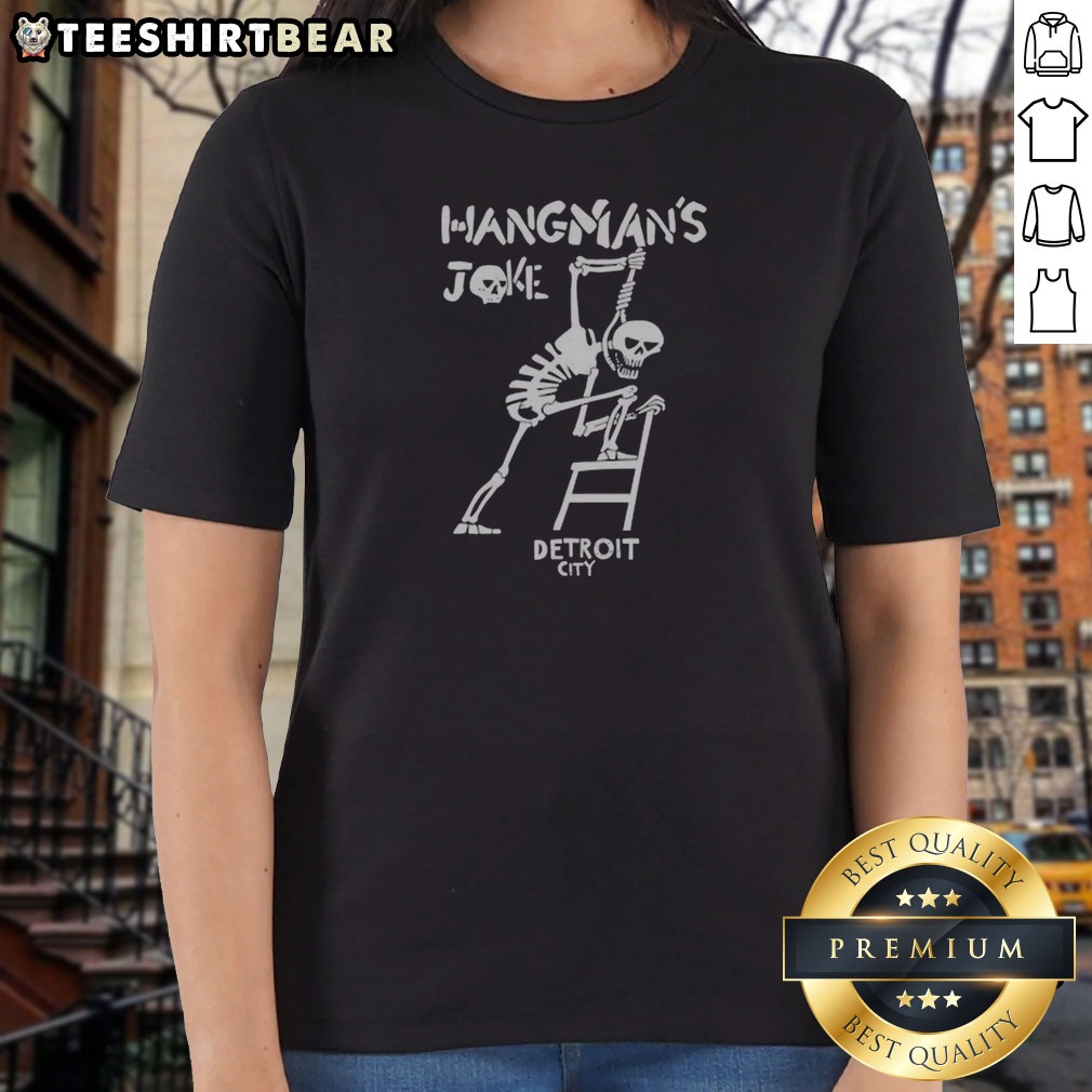 Pretty Hangmans Joke Detroit City Hanging Ladies Shirt Pretty Hangmans Joke Detroit City Hanging Ladies Shirt