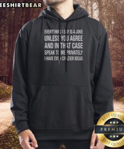 Pretty Hot Everything I Say Is A Joke Unless You Agree With Me And In That Case Speak To Me Privately I Have Even Crazier Ideas Sweatshirt in black, long sleeve casual wear