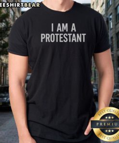 Pretty I Am A Protestant Shirt displayed on a neutral background, showcasing its unique design and fit.