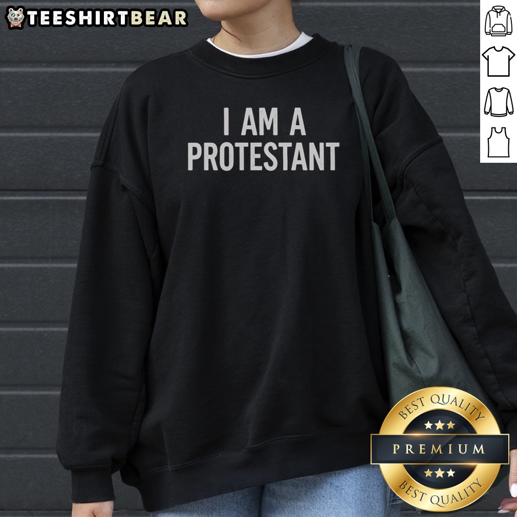 Pretty I Am A Protestant Shirt on Sweatshirt Pretty I Am A Protestant Shirt shown as a sweatshirt preview