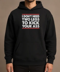 Pretty I Dont Need Two Legs To Kick Your Ass Hoodie