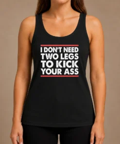 Pretty I Dont Need Two Legs To Kick Your Ass Tank Top