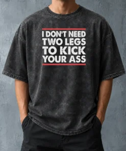 Pretty I Dont Need Two Legs To Kick Your Ass Washed T-Shirt