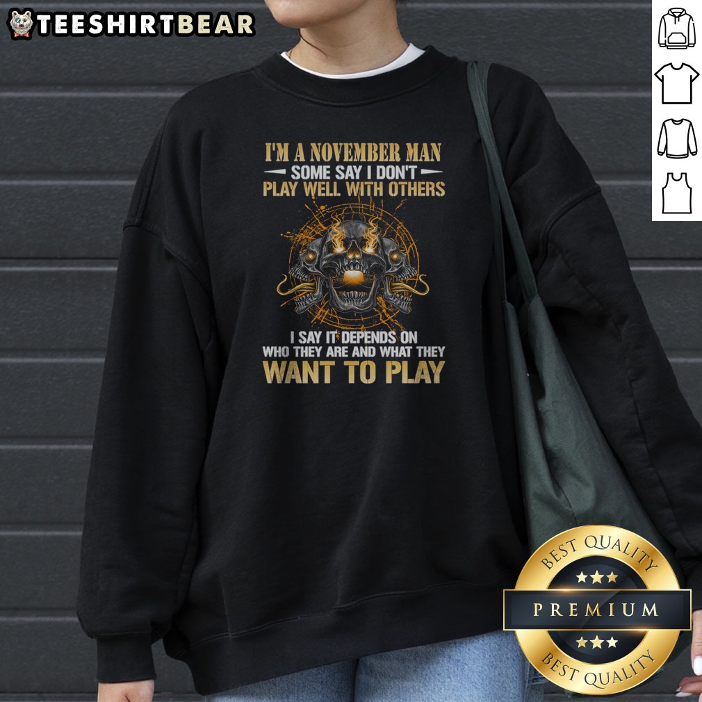Pretty I'M A November Man Some Say I Don'T Play Well With Others I Say It Depends On WHO They Are And What They Want To Play Skull Shirt - Image 3