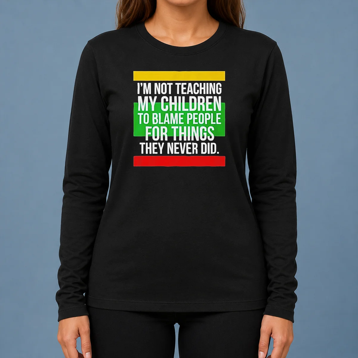 Pretty I'M Not Teaching My Children To Blame People For Things They Never Did Long Sleeve Shirt