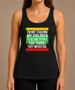 Pretty I'M Not Teaching My Children To Blame People For Things They Never Did Tank Top