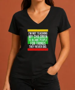 Pretty I'M Not Teaching My Children To Blame People For Things They Never Did V-Neck Shirt