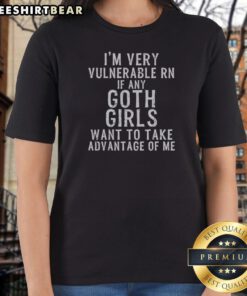 Pretty I'M Very Vulnerable Rn If Any Goth Girls Ladies Shirt in black, crew neck short sleeve tee