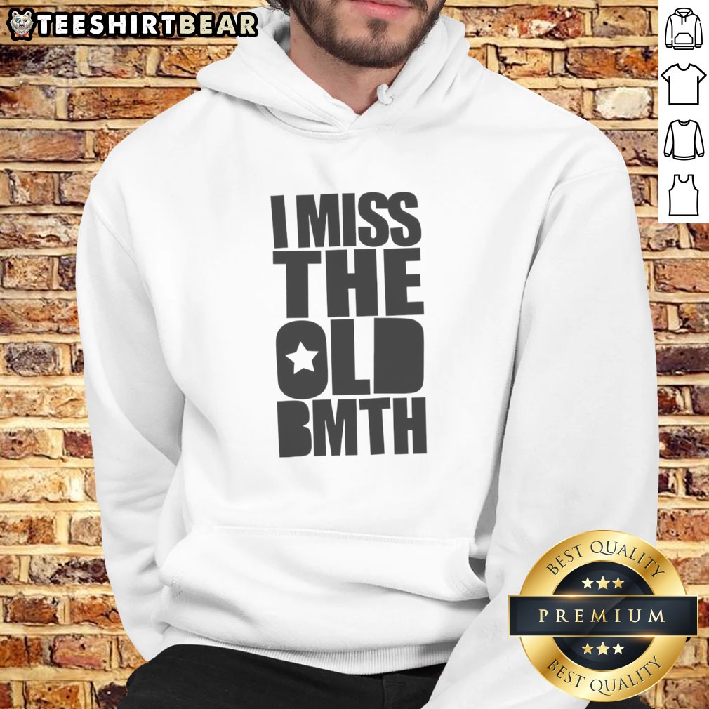 Pretty I Miss The Old BMTH Shirt on Hoodie Pretty I Miss The Old BMTH Shirt shown as a hoodie preview