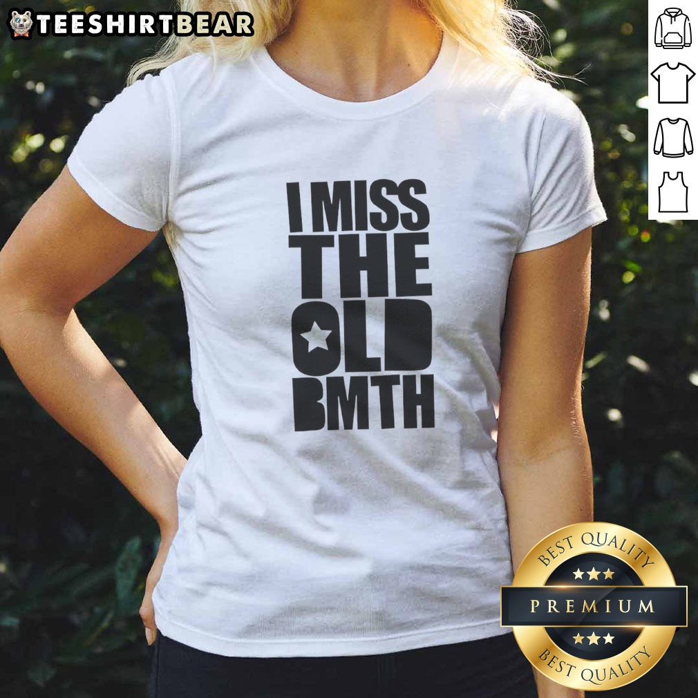 Pretty I Miss The Old BMTH Shirt on Ladies Shirt Pretty I Miss The Old BMTH Shirt shown as a ladies shirt preview