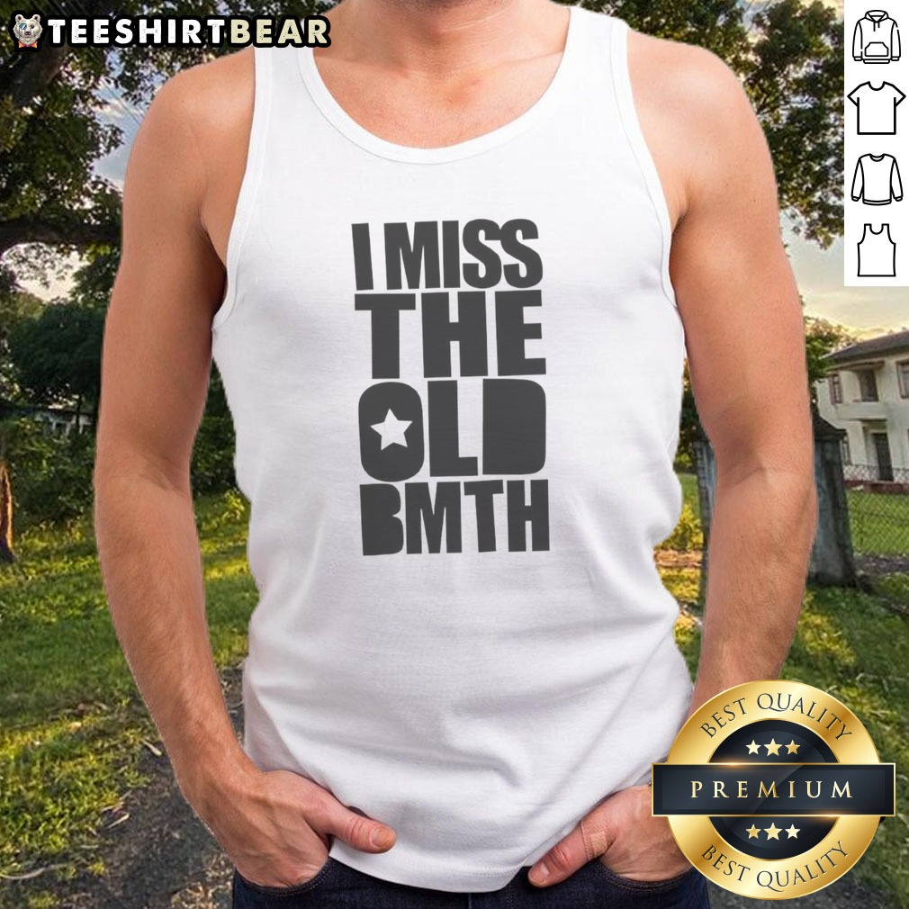 Pretty I Miss The Old BMTH Shirt on Tank Top Pretty I Miss The Old BMTH Shirt shown as a tank top preview