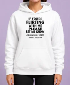 Pretty If You Are Flirting With Me Please Let Me Know And Be Extremely Specific Hoodie in black with front print on a white background