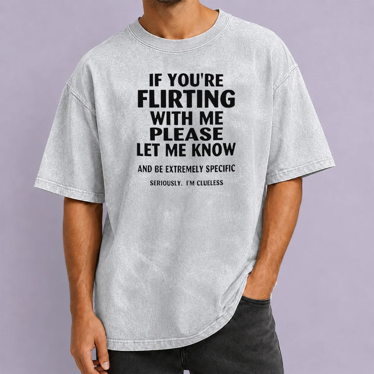 Pretty If You Are Flirting With Me Please Let Me Know And Be Extremely Specific Washed T-Shirt