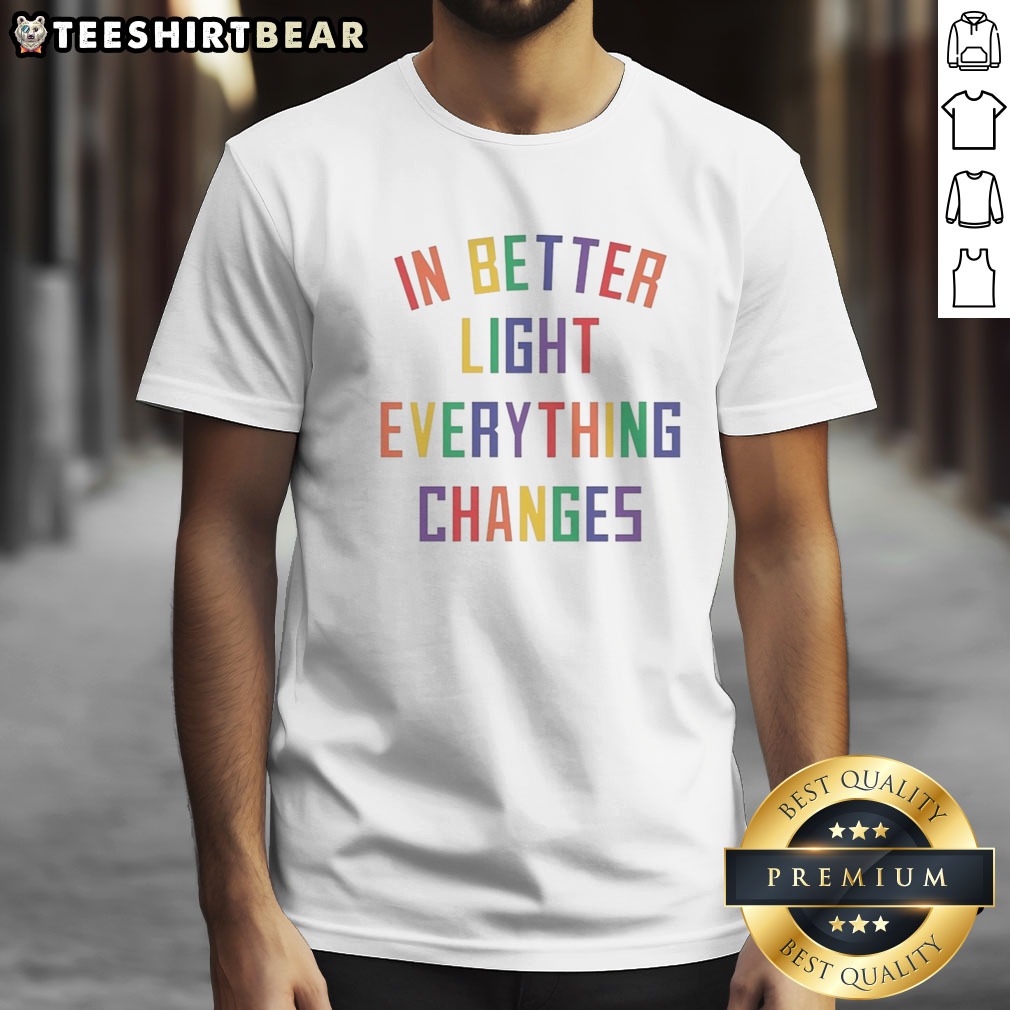 Pretty In Better Light Everything Changes Shirt on Classic Shirt Pretty In Better Light Everything Changes Shirt shown as a classic shirt preview