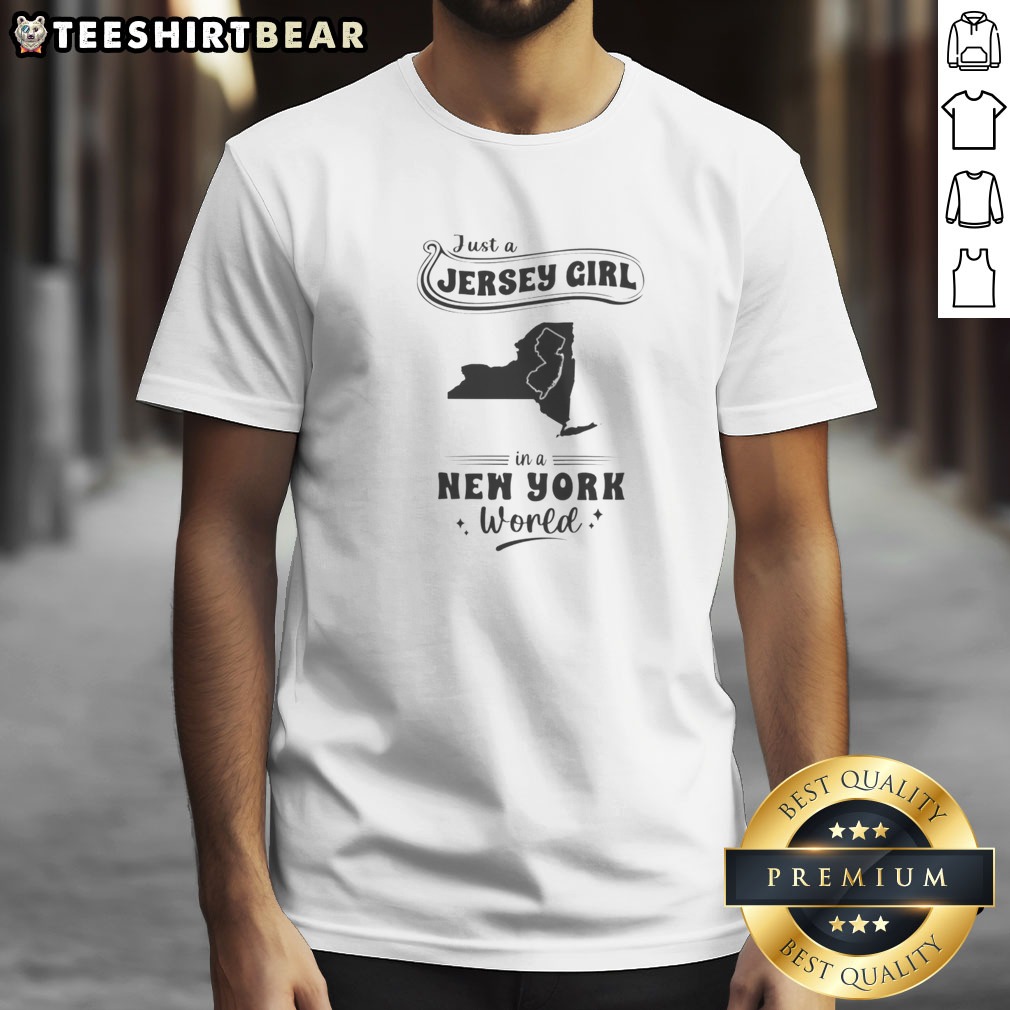Pretty Just A Jersey Girl In A New York World New Jersey And New York Map Shirt on Classic Shirt Pretty Just A Jersey Girl In A New York World New Jersey And New York Map Shirt shown as a classic shirt preview